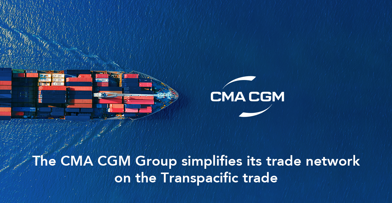 The Cma Cgm Group Simplifies Its Trade Network On The Transpacific Trade